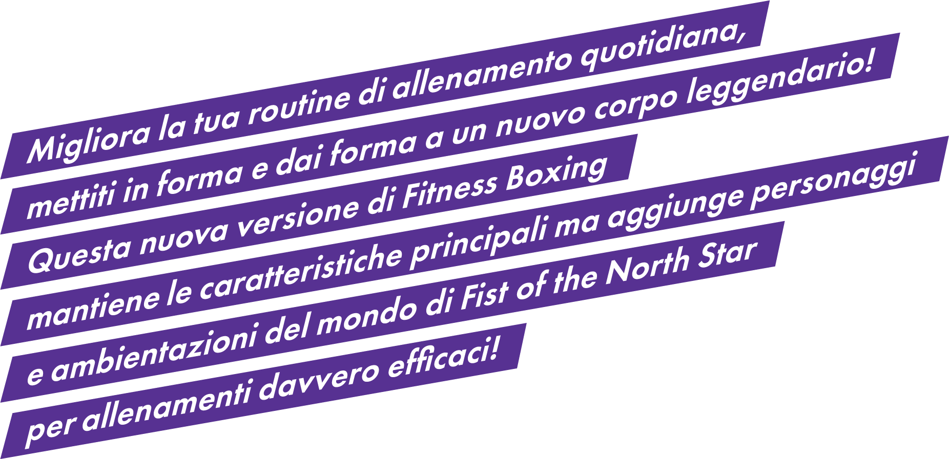 Migliora la tua routine di allenamento quotidiana, mettiti in forma e dai forma a un nuovo corpo leggendario! Questa nuova versione di Fitness Boxing mantiene le caratteristiche principali ma aggiunge personaggi e ambientazioni del mondo di Fist of the North Star per allenamenti davvero efficaci! 